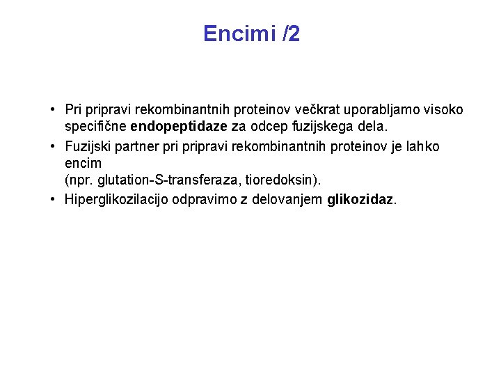 Encimi /2 • Pri pripravi rekombinantnih proteinov večkrat uporabljamo visoko specifične endopeptidaze za odcep