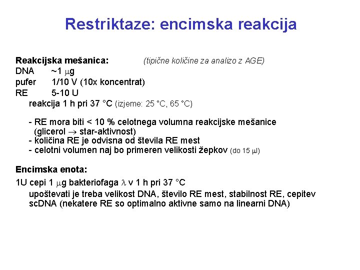 Restriktaze: encimska reakcija Reakcijska mešanica: (tipične količine za analizo z AGE) DNA ~1 g