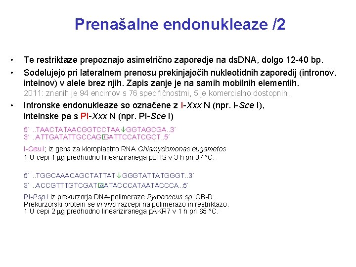 Prenašalne endonukleaze /2 • • Te restriktaze prepoznajo asimetrično zaporedje na ds. DNA, dolgo