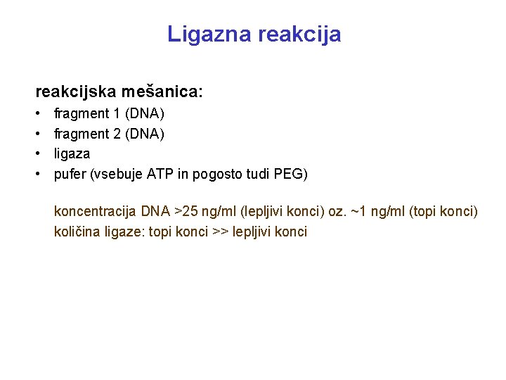 Ligazna reakcijska mešanica: • • fragment 1 (DNA) fragment 2 (DNA) ligaza pufer (vsebuje