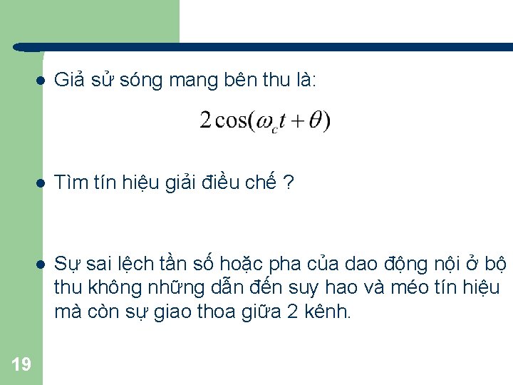 19 l Giả sử sóng mang bên thu là: l Tìm tín hiệu giải