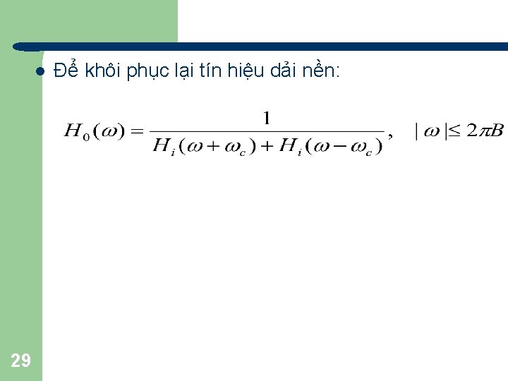 l 29 Để khôi phục lại tín hiệu dải nền: 