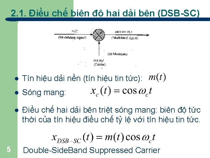 2. 1. Điều chế biên độ hai dải bên (DSB-SC) 5 l Tín hiệu