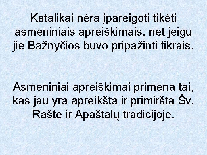 Katalikai nėra įpareigoti tikėti asmeniniais apreiškimais, net jeigu jie Bažnyčios buvo pripažinti tikrais. Asmeniniai