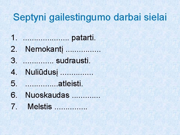 Septyni gailestingumo darbai sielai 1. 2. 3. 4. 5. 6. 7. . . .