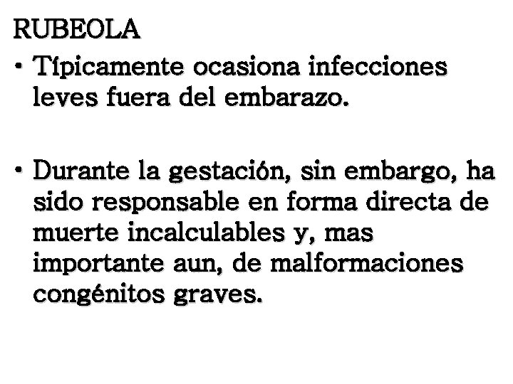 RUBEOLA • Típicamente ocasiona infecciones leves fuera del embarazo. • Durante la gestación, sin