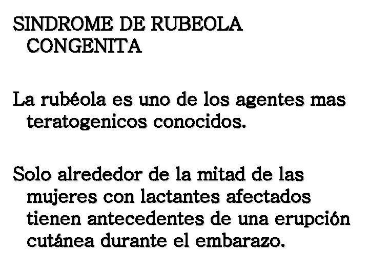 SINDROME DE RUBEOLA CONGENITA La rubéola es uno de los agentes mas teratogenicos conocidos.