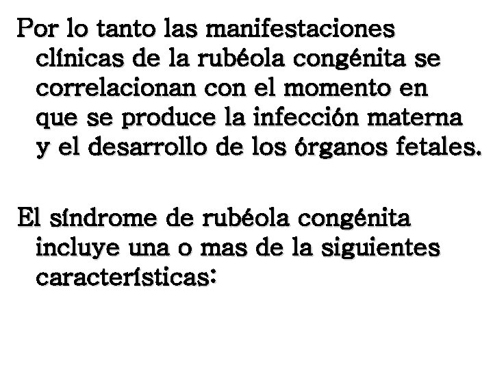 Por lo tanto las manifestaciones clínicas de la rubéola congénita se correlacionan con el