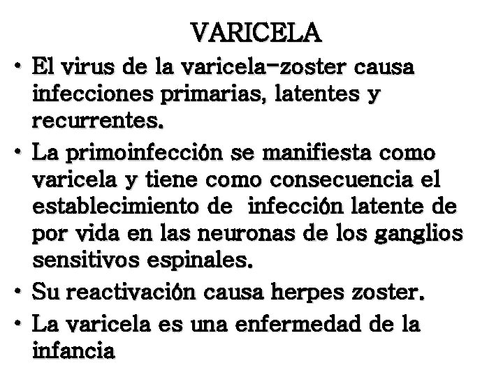 VARICELA • El virus de la varicela-zoster causa infecciones primarias, latentes y recurrentes. •