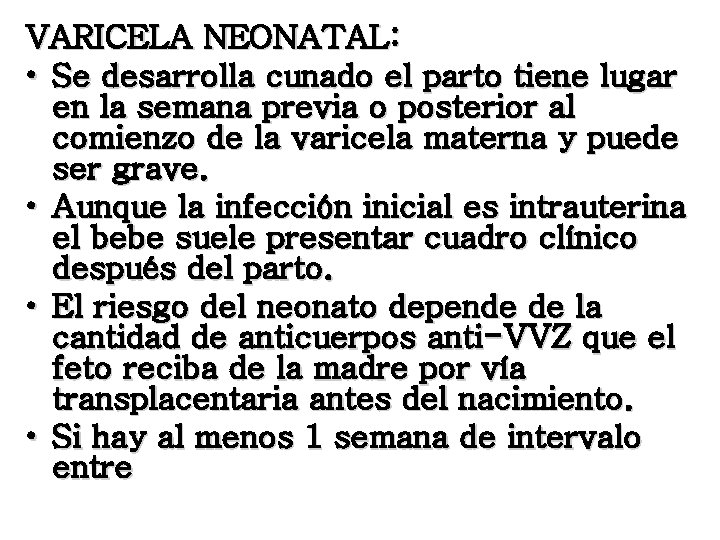 VARICELA NEONATAL: • Se desarrolla cunado el parto tiene lugar en la semana previa