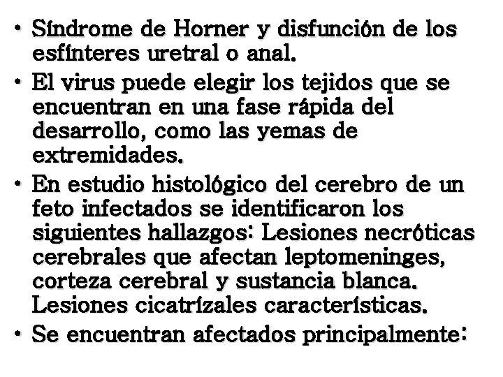  • Síndrome de Horner y disfunción de los esfínteres uretral o anal. •