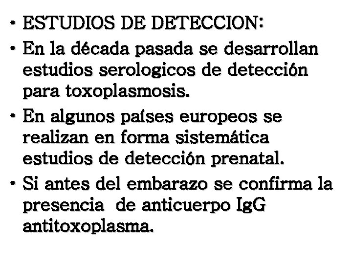  • ESTUDIOS DE DETECCION: • En la década pasada se desarrollan estudios serologicos