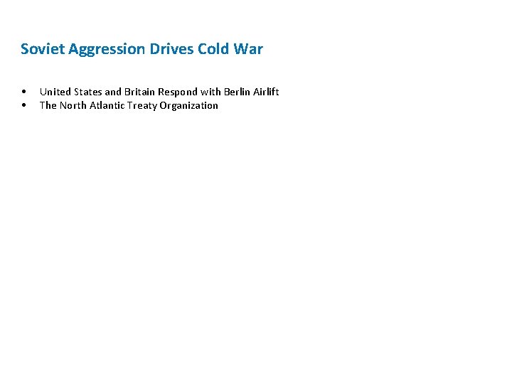Soviet Aggression Drives Cold War • • United States and Britain Respond with Berlin