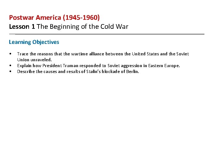 Postwar America (1945 -1960) Lesson 1 The Beginning of the Cold War Learning Objectives