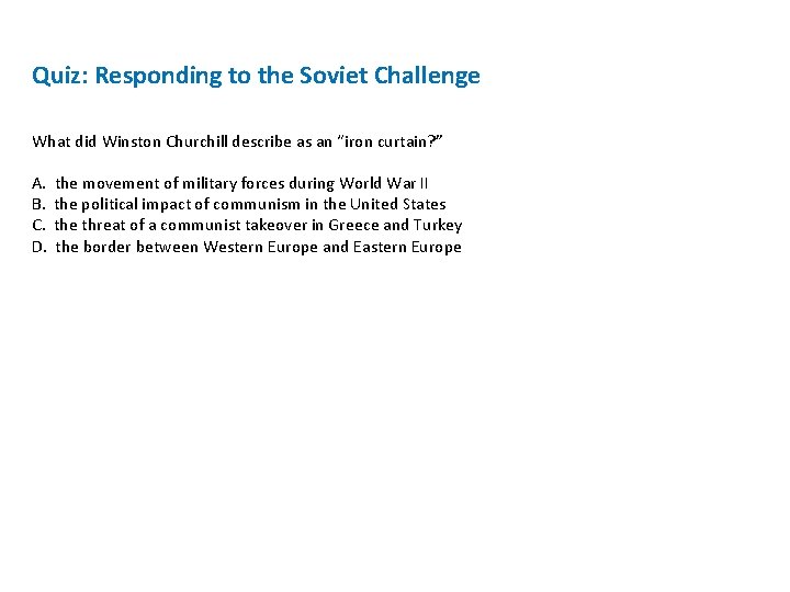 Quiz: Responding to the Soviet Challenge What did Winston Churchill describe as an “iron