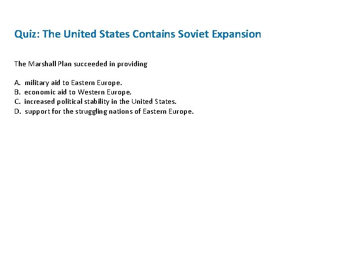 Quiz: The United States Contains Soviet Expansion The Marshall Plan succeeded in providing A.