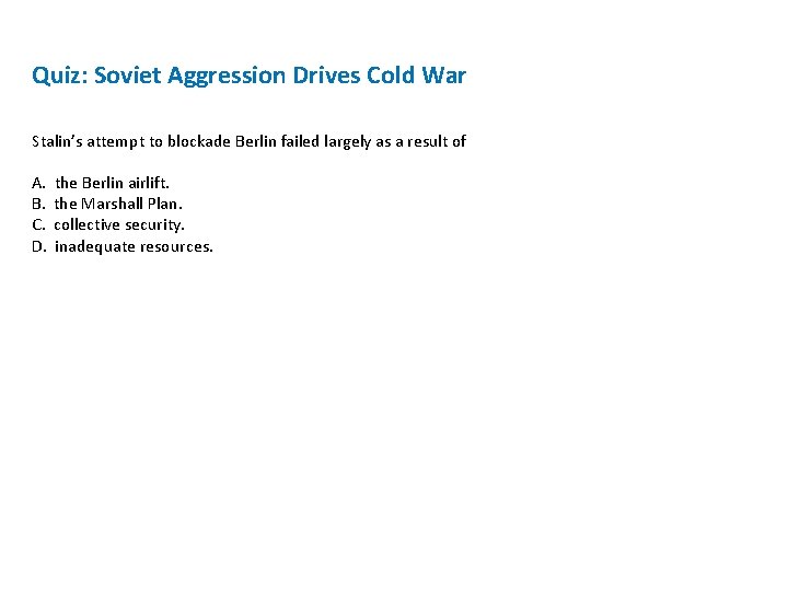 Quiz: Soviet Aggression Drives Cold War Stalin’s attempt to blockade Berlin failed largely as