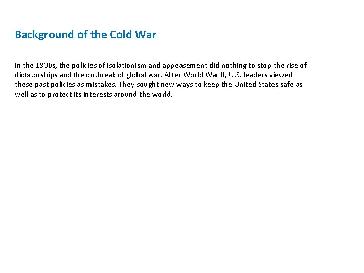 Background of the Cold War In the 1930 s, the policies of isolationism and