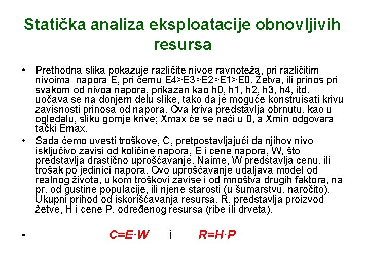 Statička analiza eksploatacije obnovljivih resursa • Prethodna slika pokazuje različite nivoe ravnoteža, pri različitim