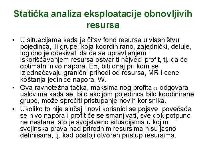 Statička analiza eksploatacije obnovljivih resursa • U situacijama kada je čitav fond resursa u