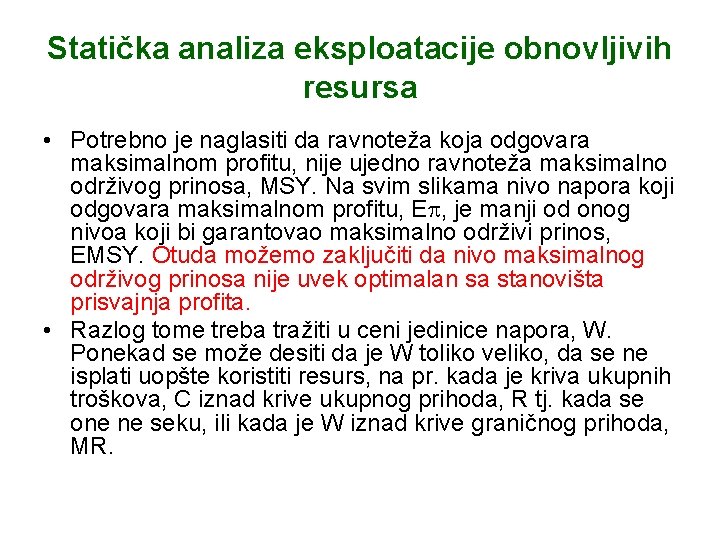Statička analiza eksploatacije obnovljivih resursa • Potrebno je naglasiti da ravnoteža koja odgovara maksimalnom