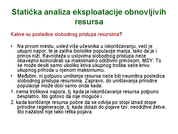 Statička analiza eksploatacije obnovljivih resursa Kakve su posledice slobodnog pristupa resursima? • Na prvom