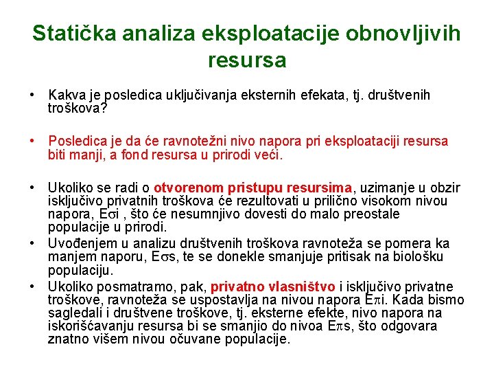 Statička analiza eksploatacije obnovljivih resursa • Kakva je posledica uključivanja eksternih efekata, tj. društvenih