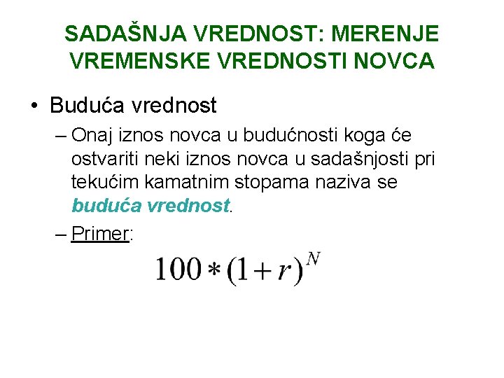 SADAŠNJA VREDNOST: MERENJE VREMENSKE VREDNOSTI NOVCA • Buduća vrednost – Onaj iznos novca u