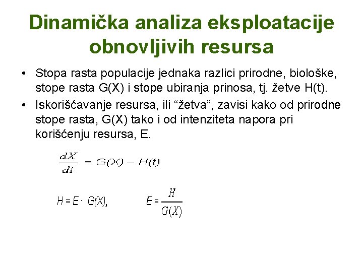 Dinamička analiza eksploatacije obnovljivih resursa • Stopa rasta populacije jednaka razlici prirodne, biološke, stope