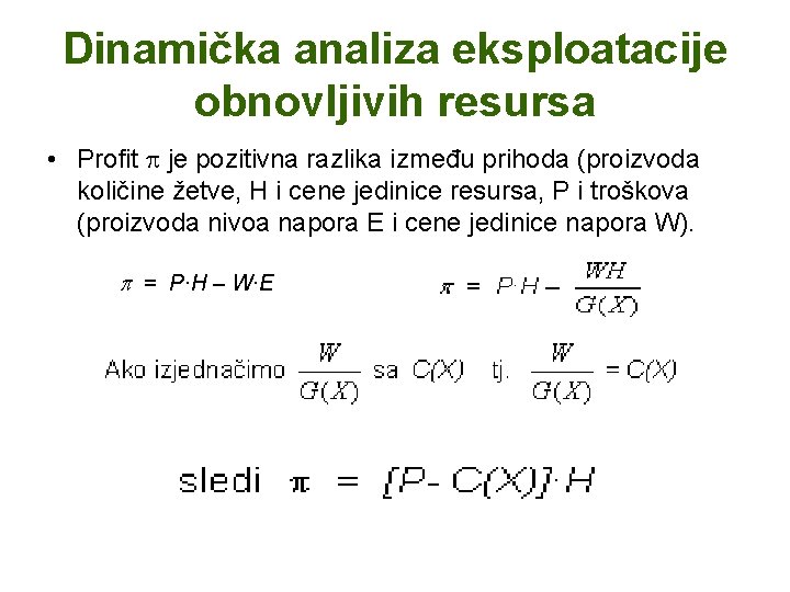 Dinamička analiza eksploatacije obnovljivih resursa • Profit je pozitivna razlika između prihoda (proizvoda količine