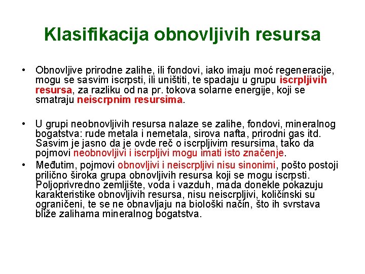 Klasifikacija obnovljivih resursa • Obnovljive prirodne zalihe, ili fondovi, iako imaju moć regeneracije, mogu
