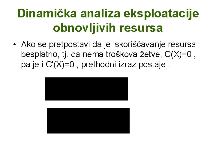 Dinamička analiza eksploatacije obnovljivih resursa • Ako se pretpostavi da je iskorišćavanje resursa besplatno,