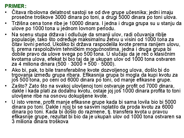 PRIMER: • Čitava ribolovna delatnost sastoji se od dve grupe učesnika; jedni imaju prosečne