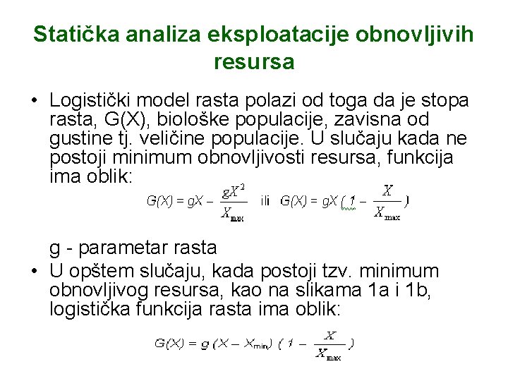 Statička analiza eksploatacije obnovljivih resursa • Logistički model rasta polazi od toga da je