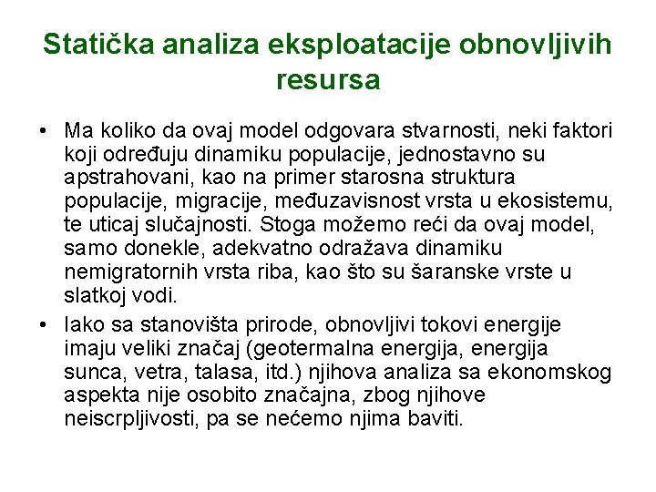 Statička analiza eksploatacije obnovljivih resursa • Ma koliko da ovaj model odgovara stvarnosti, neki