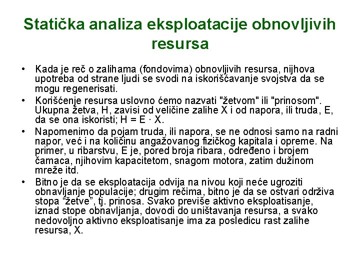 Statička analiza eksploatacije obnovljivih resursa • Kada je reč o zalihama (fondovima) obnovljivih resursa,