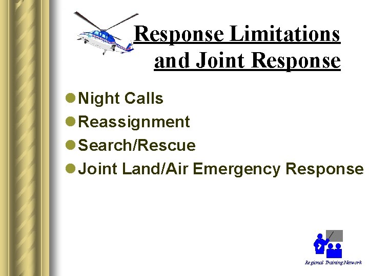 Response Limitations and Joint Response l Night Calls l Reassignment l Search/Rescue l Joint