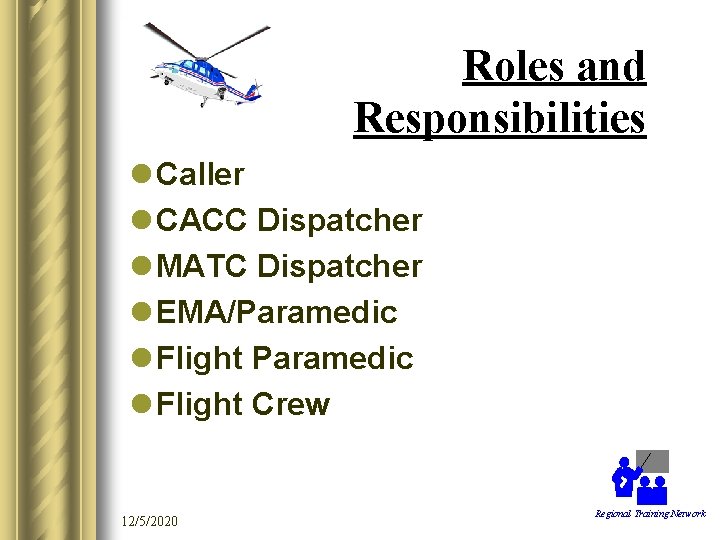 Roles and Responsibilities l Caller l CACC Dispatcher l MATC Dispatcher l EMA/Paramedic l