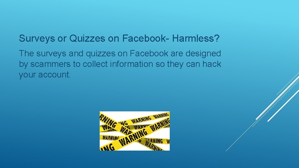 Surveys or Quizzes on Facebook- Harmless? The surveys and quizzes on Facebook are designed