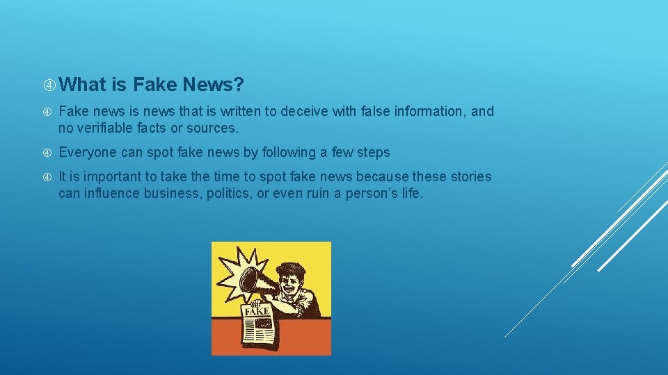  What is Fake News? Fake news is news that is written to deceive