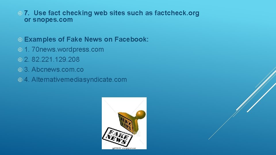  7. Use fact checking web sites such as factcheck. org or snopes. com