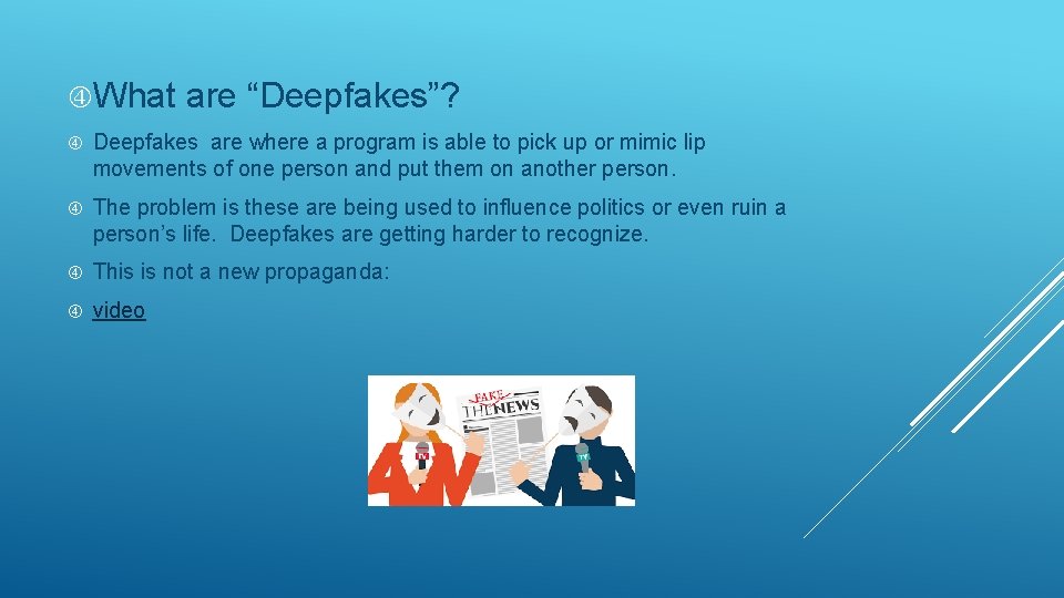  What are “Deepfakes”? Deepfakes are where a program is able to pick up