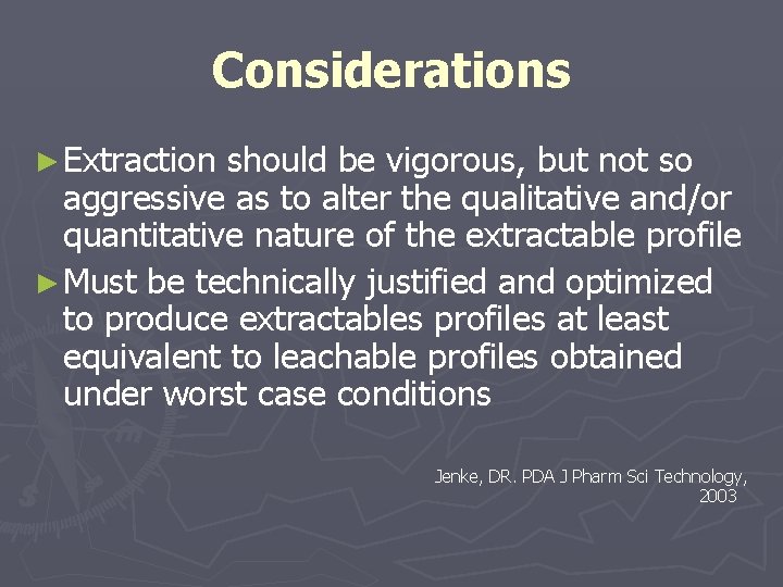 Considerations ► Extraction should be vigorous, but not so aggressive as to alter the