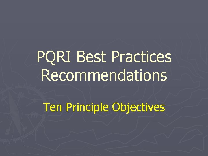 PQRI Best Practices Recommendations Ten Principle Objectives 