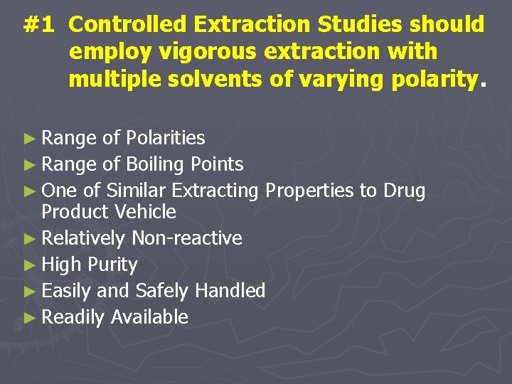 #1 Controlled Extraction Studies should employ vigorous extraction with multiple solvents of varying polarity.