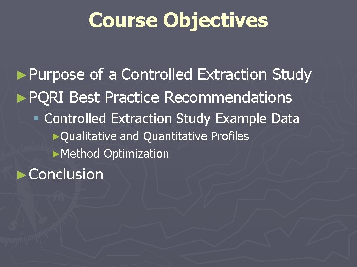 Course Objectives ► Purpose of a Controlled Extraction Study ► PQRI Best Practice Recommendations