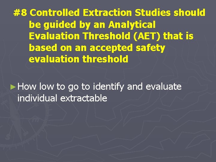 #8 Controlled Extraction Studies should be guided by an Analytical Evaluation Threshold (AET) that