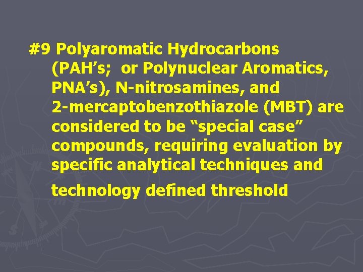 #9 Polyaromatic Hydrocarbons (PAH’s; or Polynuclear Aromatics, PNA’s), N-nitrosamines, and 2 -mercaptobenzothiazole (MBT) are