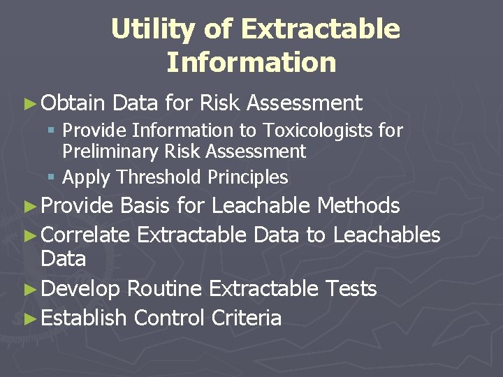 Utility of Extractable Information ► Obtain Data for Risk Assessment § Provide Information to