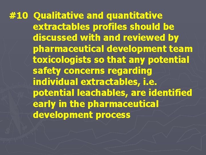 #10 Qualitative and quantitative extractables profiles should be discussed with and reviewed by pharmaceutical